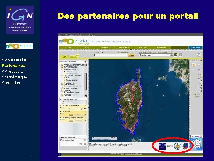 Des partenaires pour un portail www. geoportail. fr Partenaires API Géoportail Site thématique Conclusion Des partenaires pour un portail www. geoportail. fr Partenaires API Géoportail Site thématique Conclusion