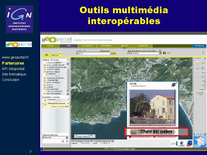Outils multimédia interopérables www. geoportail. fr Partenaires API Géoportail Site thématique Conclusion Choix de Outils multimédia interopérables www. geoportail. fr Partenaires API Géoportail Site thématique Conclusion Choix de