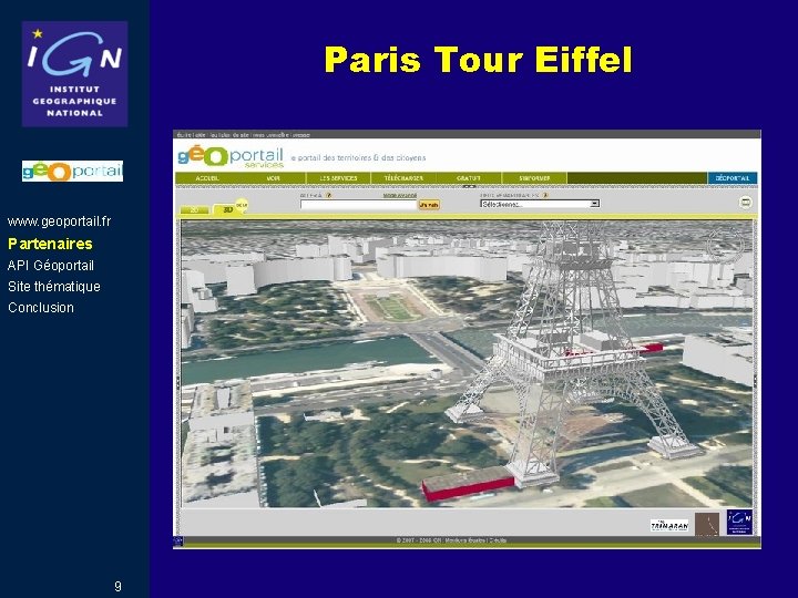 Paris Tour Eiffel www. geoportail. fr Partenaires API Géoportail Site thématique Conclusion 9 Paris Tour Eiffel www. geoportail. fr Partenaires API Géoportail Site thématique Conclusion 9