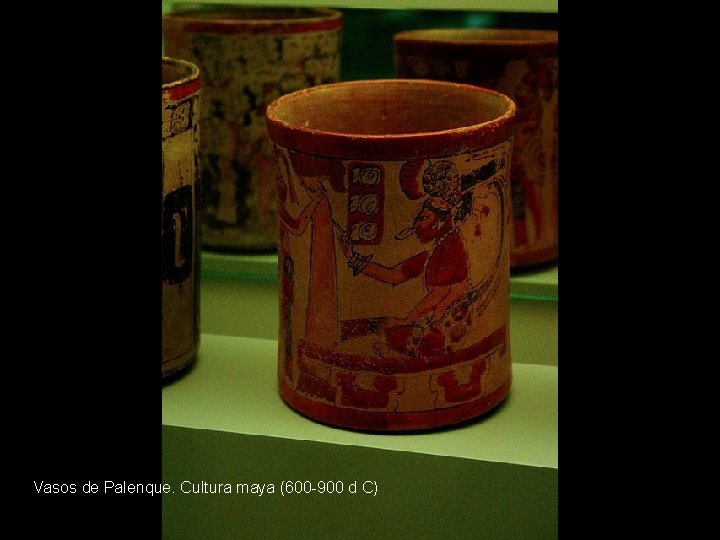 Vasos de Palenque. Cultura maya (600 -900 d C) 