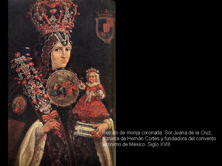 Retrato de monja coronada. Sor Juana de la Cruz, biznieta de Hernán Cortés y