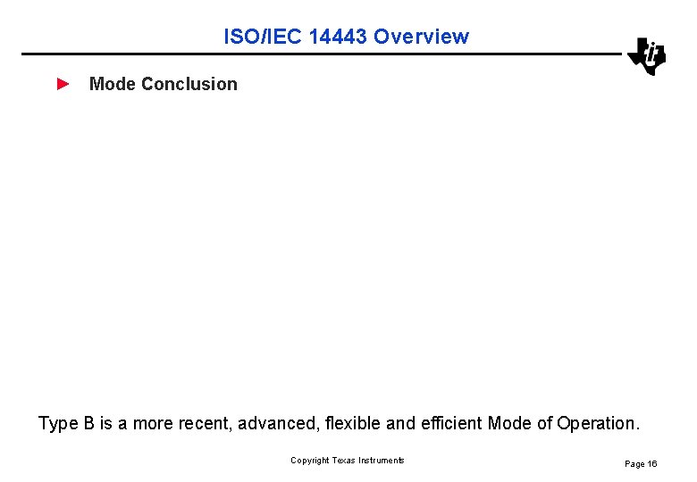 ISO/IEC 14443 Overview ► Mode Conclusion Type B is a more recent, advanced, flexible