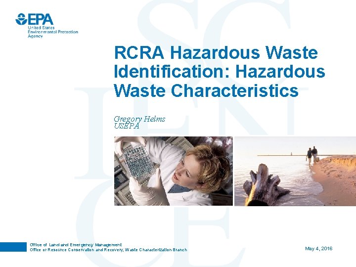 RCRA Hazardous Waste Identification: Hazardous Waste Characteristics Gregory Helms USEPA Photo image area measures