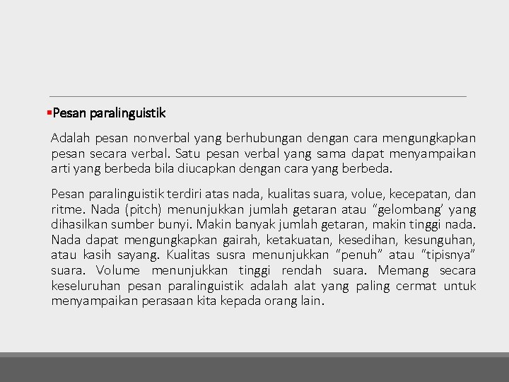 §Pesan paralinguistik Adalah pesan nonverbal yang berhubungan dengan cara mengungkapkan pesan secara verbal. Satu