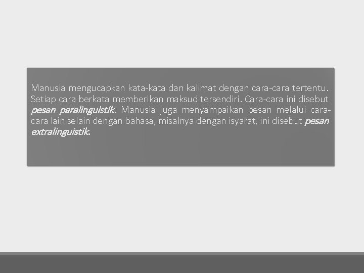 Manusia mengucapkan kata-kata dan kalimat dengan cara-cara tertentu. Setiap cara berkata memberikan maksud tersendiri.