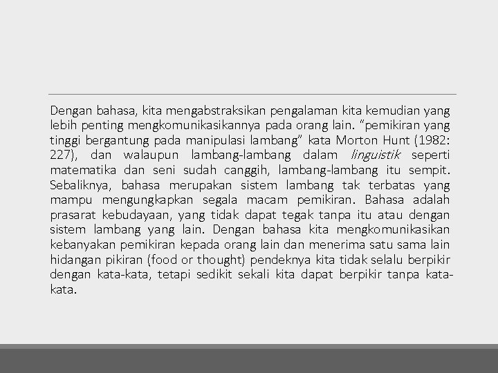 Dengan bahasa, kita mengabstraksikan pengalaman kita kemudian yang lebih penting mengkomunikasikannya pada orang lain.