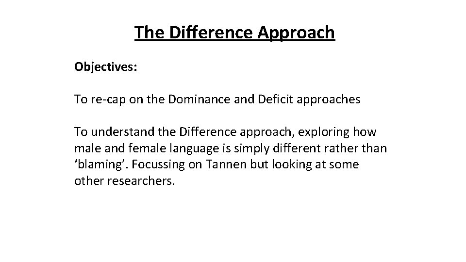 The Difference Approach Objectives: To re-cap on the Dominance and Deficit approaches To understand