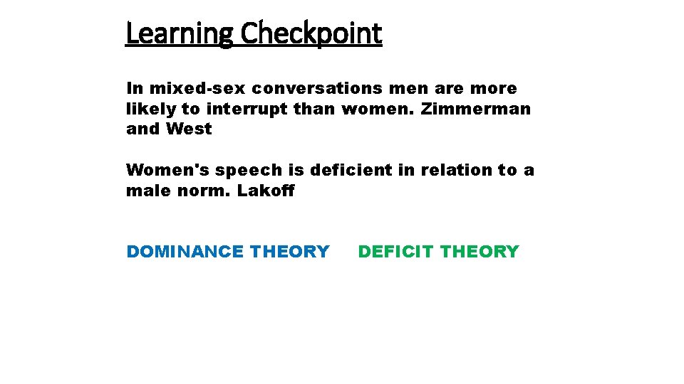 Learning Checkpoint In mixed-sex conversations men are more likely to interrupt than women. Zimmerman