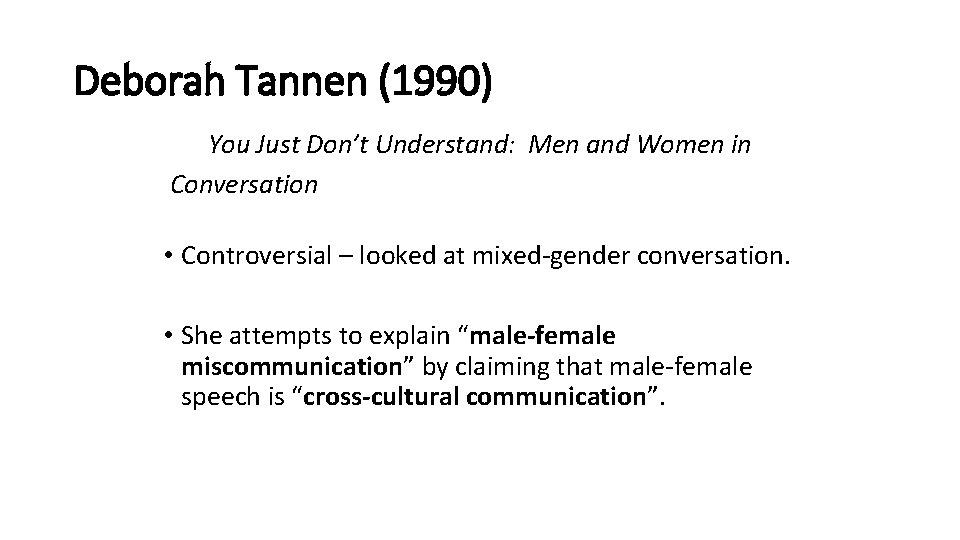 Deborah Tannen (1990) You Just Don’t Understand: Men and Women in Conversation • Controversial