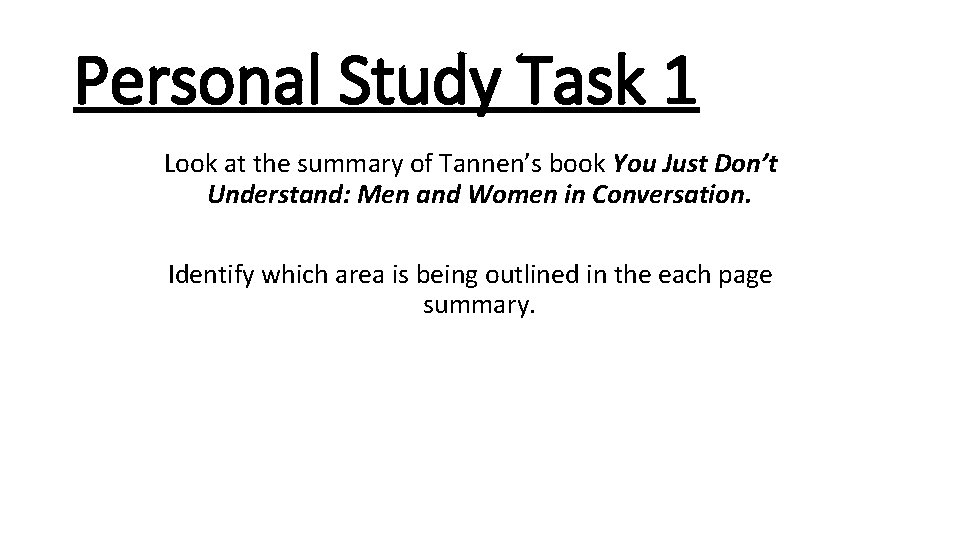 Personal Study Task 1 Look at the summary of Tannen’s book You Just Don’t