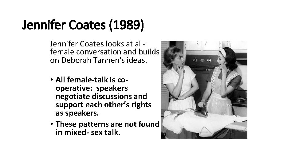 Jennifer Coates (1989) Jennifer Coates looks at allfemale conversation and builds on Deborah Tannen's