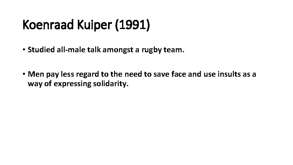 Koenraad Kuiper (1991) • Studied all-male talk amongst a rugby team. • Men pay