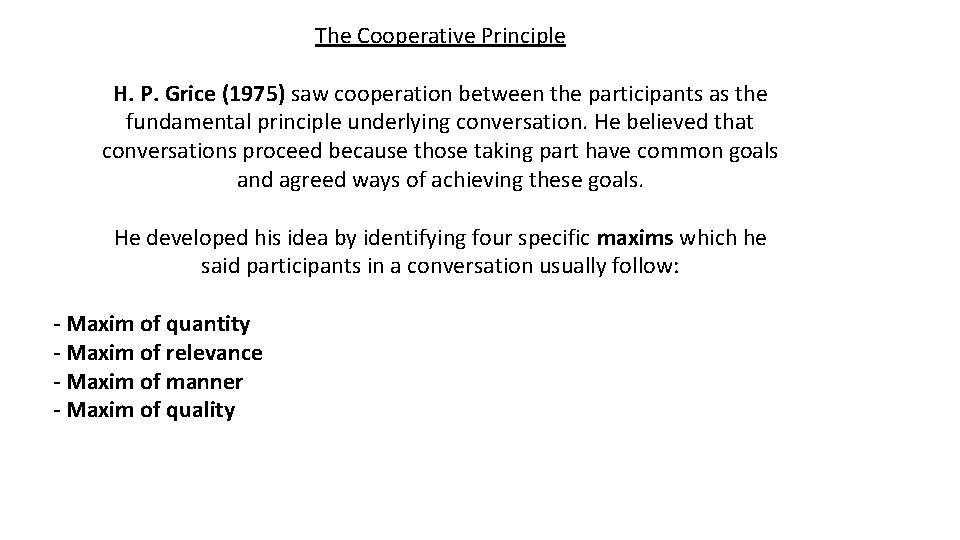 The Cooperative Principle H. P. Grice (1975) saw cooperation between the participants as the