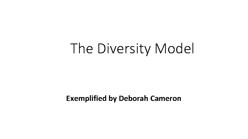 The Diversity Model Exemplified by Deborah Cameron 