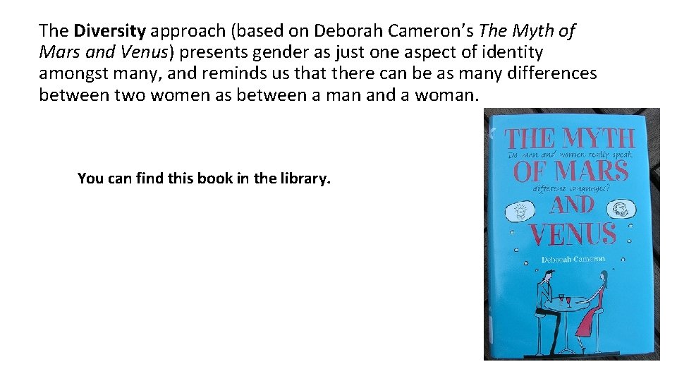 The Diversity approach (based on Deborah Cameron’s The Myth of Mars and Venus) presents