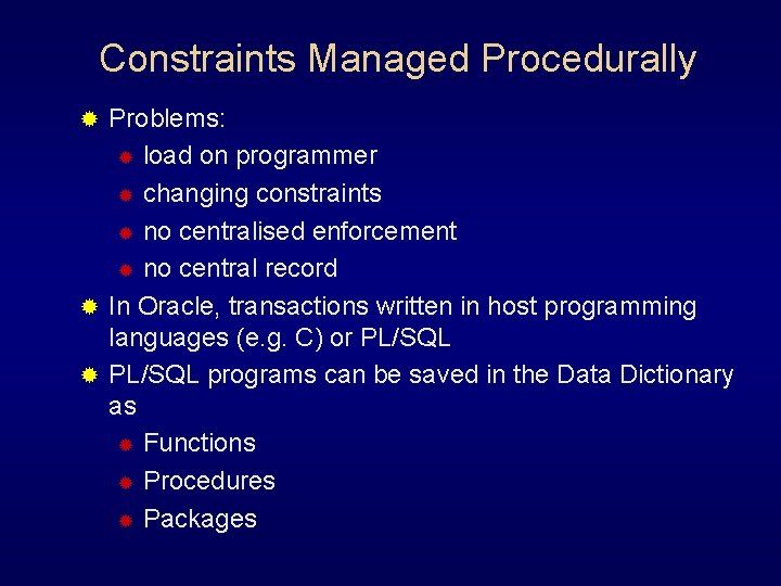 Constraints Managed Procedurally Problems: ® load on programmer ® changing constraints ® no centralised