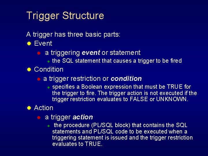 Trigger Structure A trigger has three basic parts: ® Event ® a triggering event