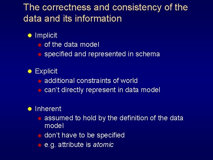 The correctness and consistency of the data and its information ® Implicit ® of