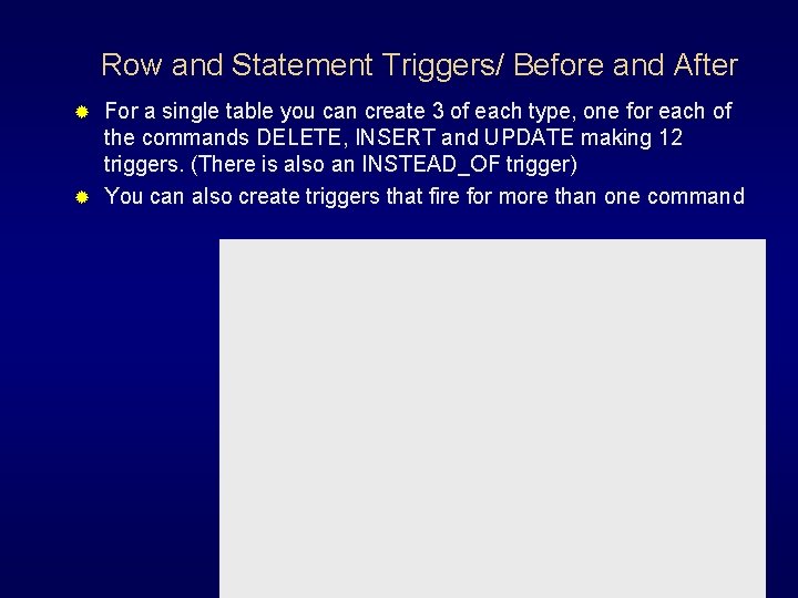 Row and Statement Triggers/ Before and After For a single table you can create