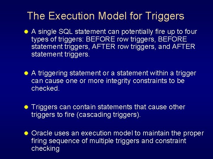 The Execution Model for Triggers ® A single SQL statement can potentially fire up