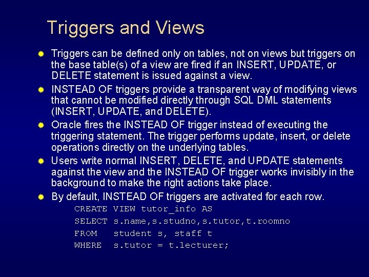 Triggers and Views ® ® ® Triggers can be defined only on tables, not