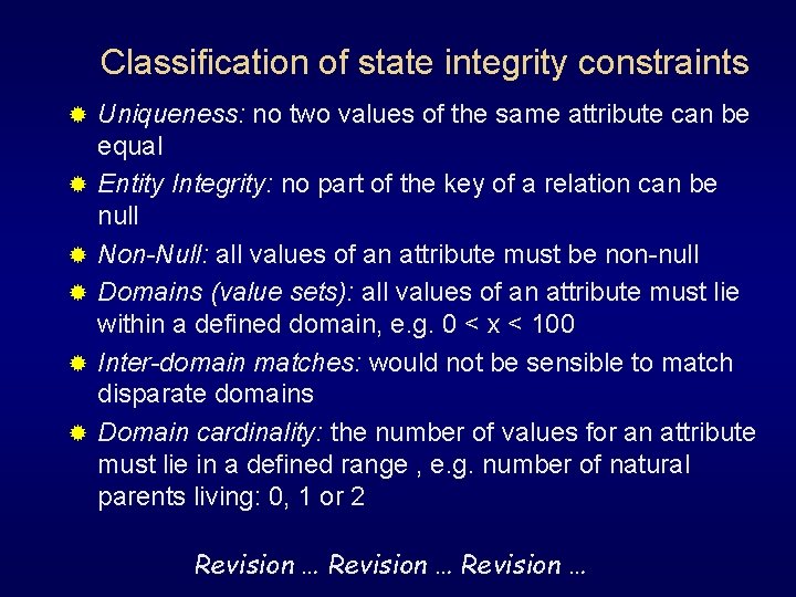 Classification of state integrity constraints ® ® ® Uniqueness: no two values of the