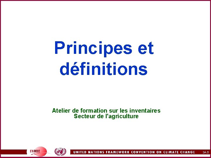 Principes et définitions Atelier de formation sur les inventaires Secteur de l'agriculture 3 A.