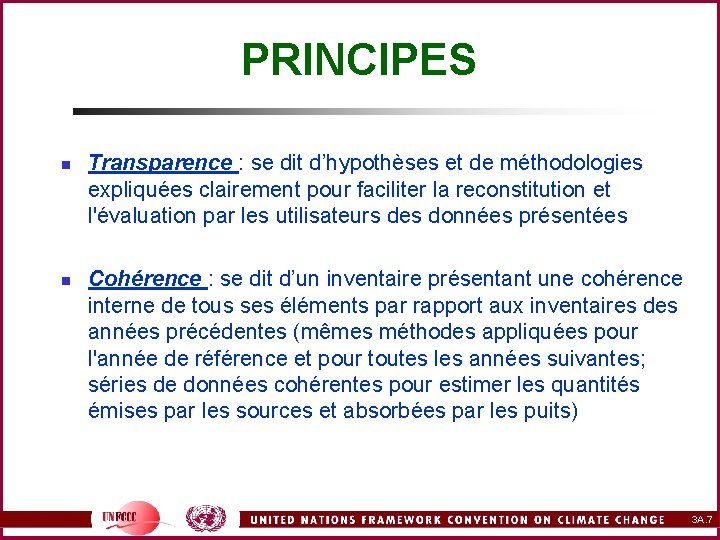 PRINCIPES n n Transparence : se dit d’hypothèses et de méthodologies expliquées clairement pour