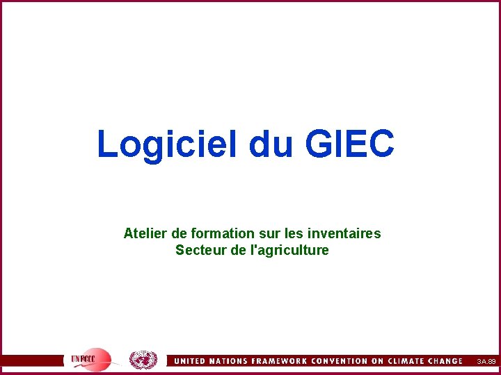 Logiciel du GIEC Atelier de formation sur les inventaires Secteur de l'agriculture 3 A.