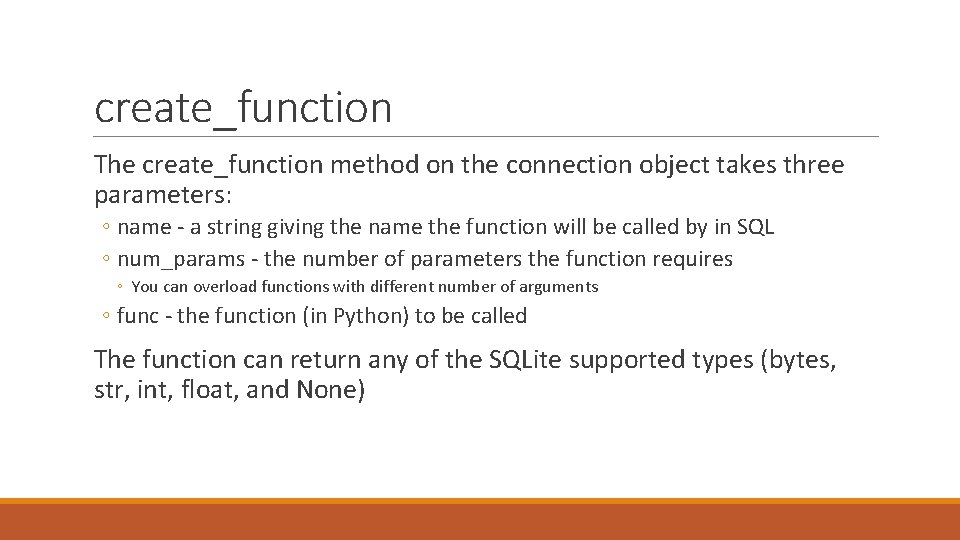 create_function The create_function method on the connection object takes three parameters: ◦ name -