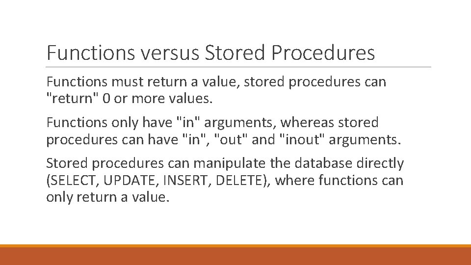 Functions versus Stored Procedures Functions must return a value, stored procedures can "return" 0