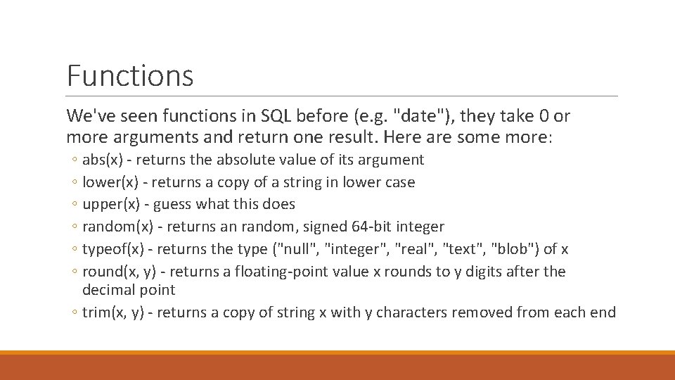 Functions We've seen functions in SQL before (e. g. "date"), they take 0 or