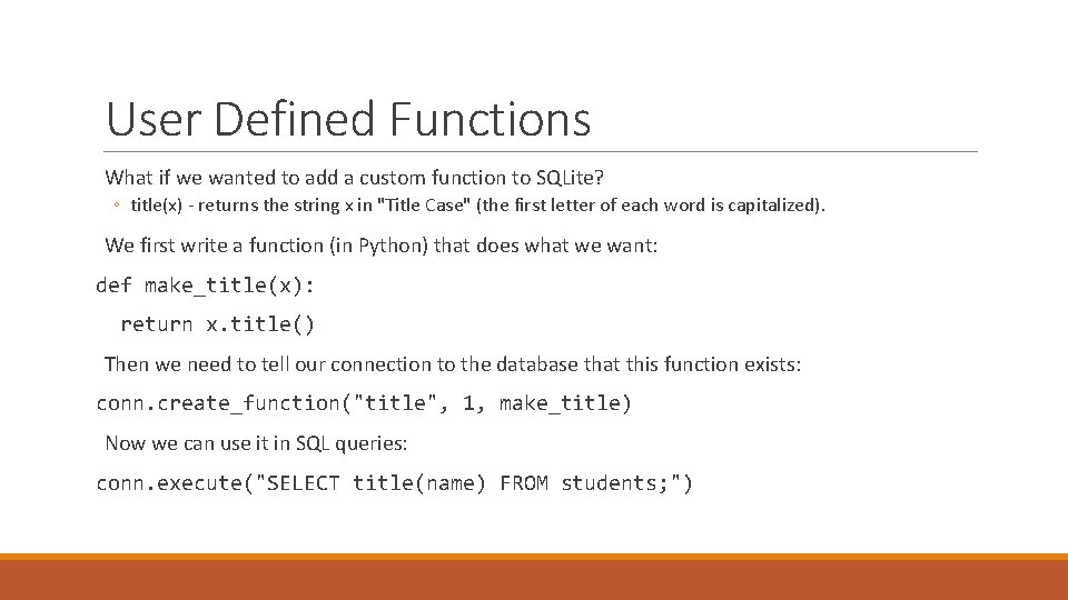 User Defined Functions What if we wanted to add a custom function to SQLite?