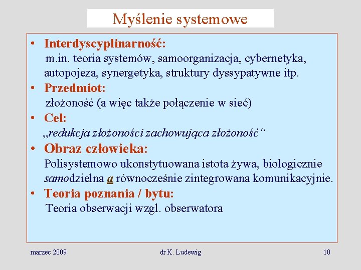 Myślenie systemowe • Interdyscyplinarność: m. in. teoria systemów, samoorganizacja, cybernetyka, autopojeza, synergetyka, struktury dyssypatywne