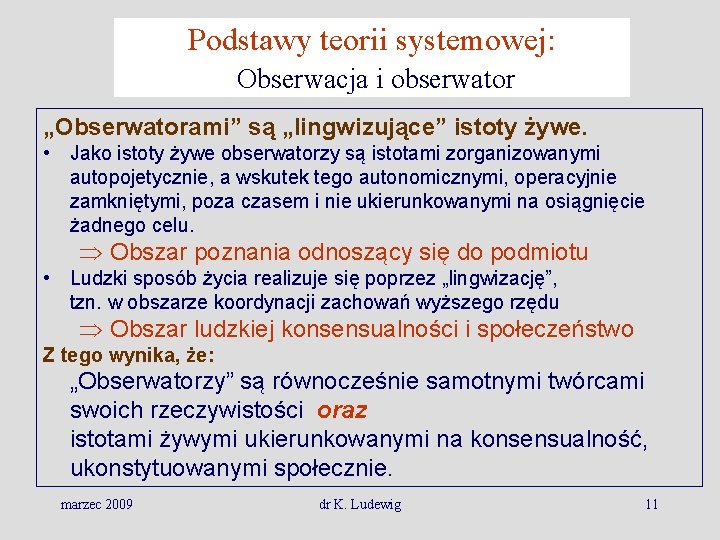 Podstawy teorii systemowej: Obserwacja i obserwator „Obserwatorami” są „lingwizujące” istoty żywe. • Jako istoty