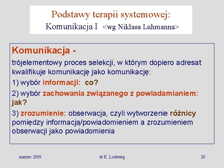 Podstawy terapii systemowej: Komunikacja I <wg Niklasa Luhmanna> Komunikacja trójelementowy proces selekcji, w którym