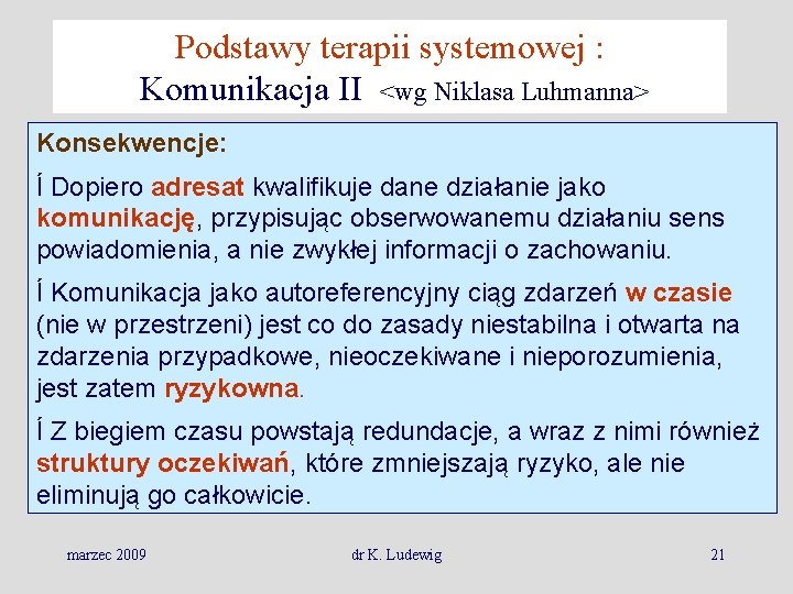 Podstawy terapii systemowej : Komunikacja II <wg Niklasa Luhmanna> Konsekwencje: Í Dopiero adresat kwalifikuje