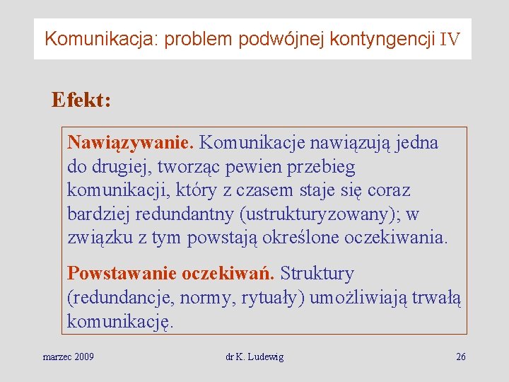 Komunikacja: problem podwójnej kontyngencji IV Efekt: Nawiązywanie. Komunikacje nawiązują jedna do drugiej, tworząc pewien