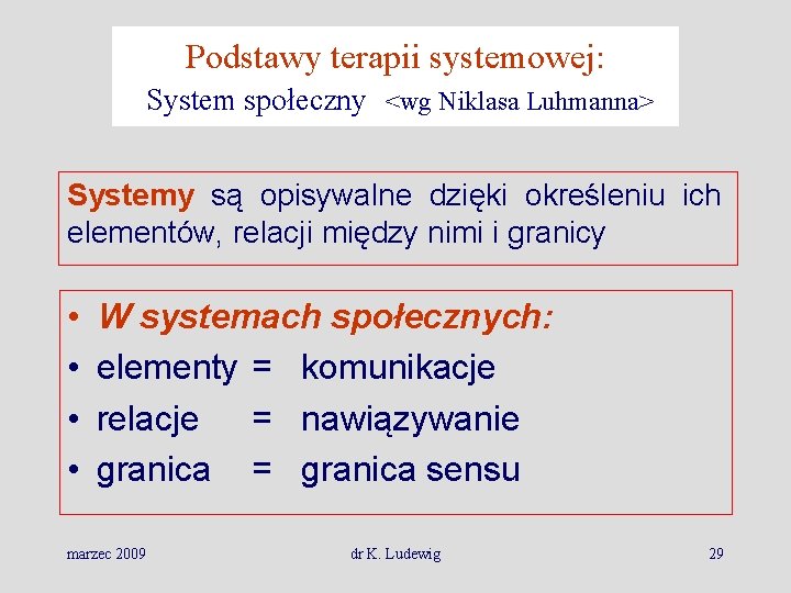 Podstawy terapii systemowej: System społeczny <wg Niklasa Luhmanna> Systemy są opisywalne dzięki określeniu ich