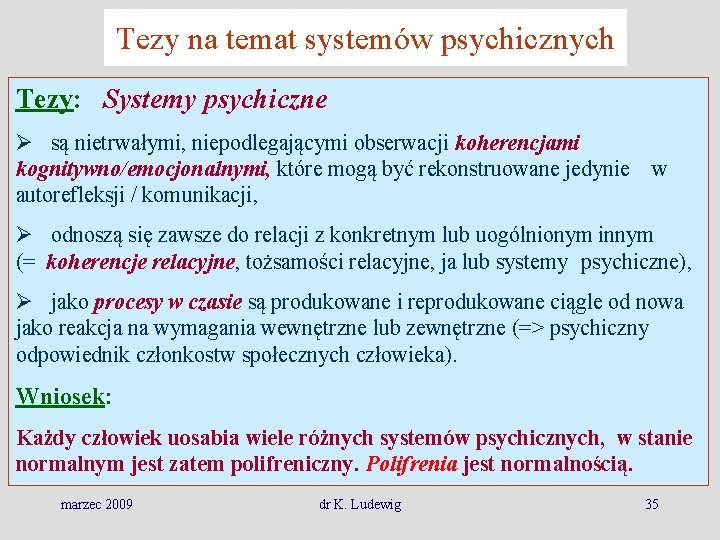 Tezy na temat systemów psychicznych Tezy: Systemy psychiczne są nietrwałymi, niepodlegającymi obserwacji koherencjami kognitywno/emocjonalnymi,