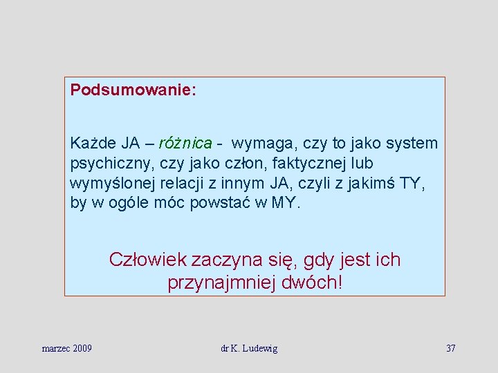 Podsumowanie: Każde JA – różnica - wymaga, czy to jako system psychiczny, czy jako
