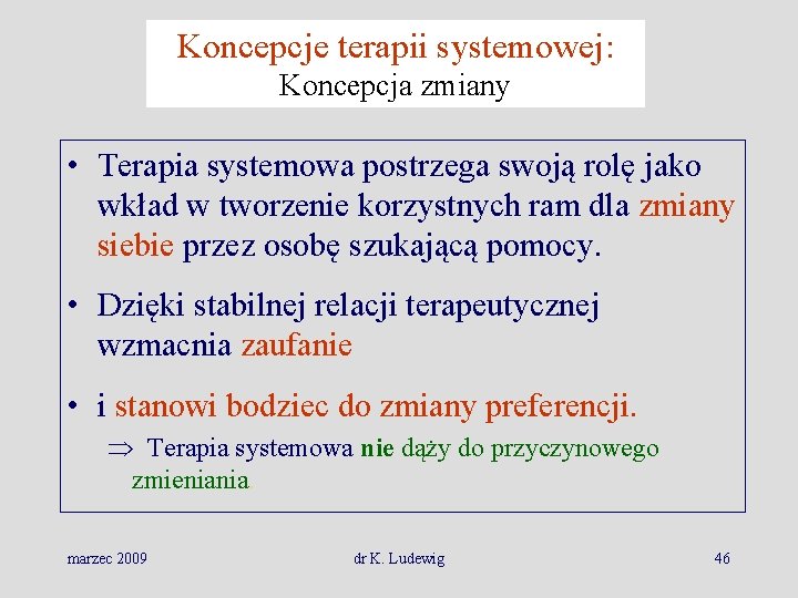 Koncepcje terapii systemowej: Koncepcja zmiany • Terapia systemowa postrzega swoją rolę jako wkład w