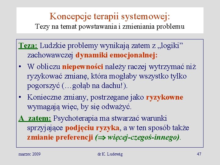 Koncepcje terapii systemowej: Tezy na temat powstawania i zmieniania problemu Teza: Ludzkie problemy wynikają