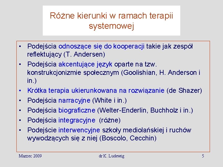 Różne kierunki w ramach terapii systemowej • Podejścia odnoszące się do kooperacji takie jak