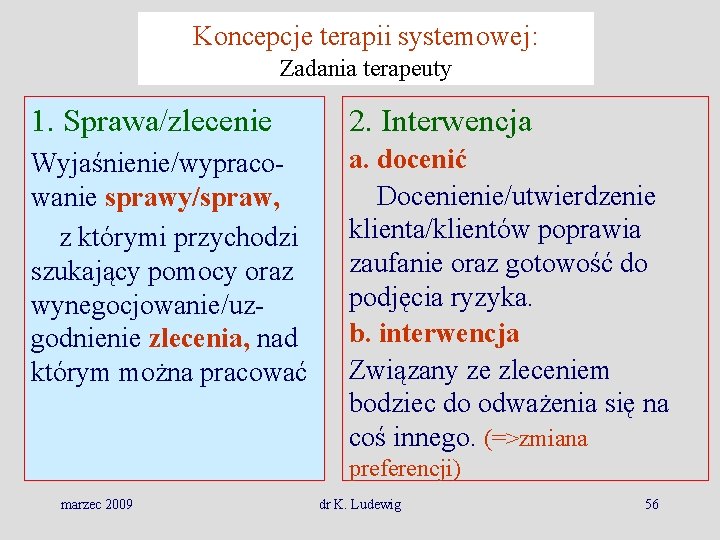 Koncepcje terapii systemowej: Zadania terapeuty 1. Sprawa/zlecenie 2. Interwencja Wyjaśnienie/wypracowanie sprawy/spraw, z którymi przychodzi