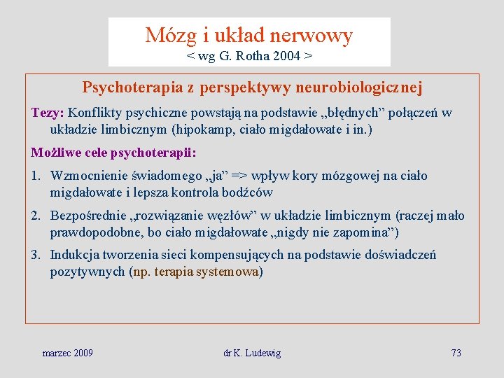 Mózg i układ nerwowy < wg G. Rotha 2004 > Psychoterapia z perspektywy neurobiologicznej