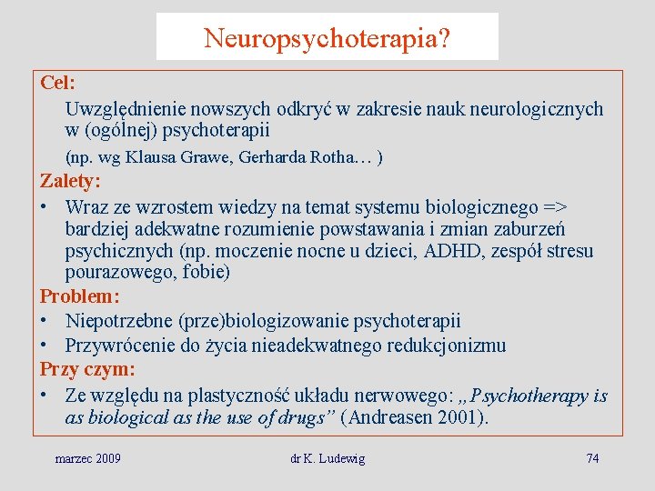 Neuropsychoterapia? Cel: Uwzględnienie nowszych odkryć w zakresie nauk neurologicznych w (ogólnej) psychoterapii (np. wg