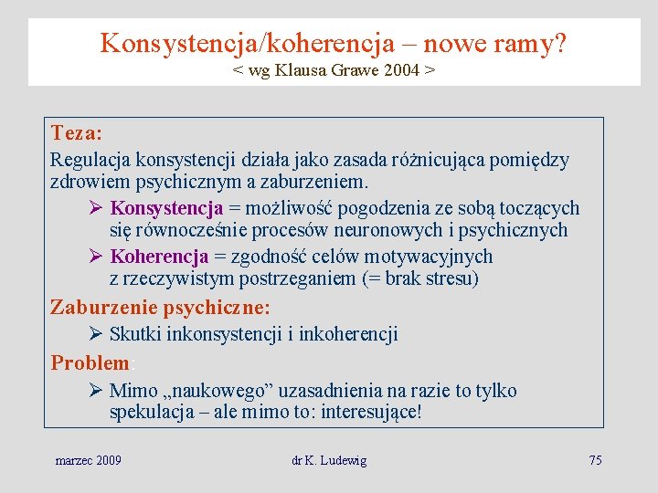 Konsystencja/koherencja – nowe ramy? < wg Klausa Grawe 2004 > Teza: Regulacja konsystencji działa