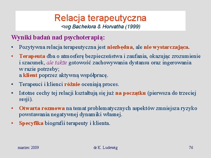 Relacja terapeutyczna <wg Bachelora & Horvatha (1999) Wyniki badań nad psychoterapią: • Pozytywna relacja