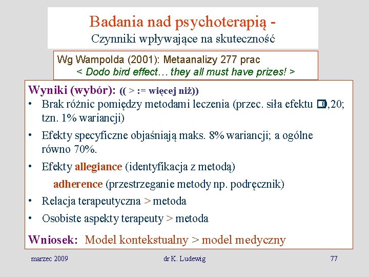 Badania nad psychoterapią Czynniki wpływające na skuteczność Wg Wampolda (2001): Metaanalizy 277 prac <